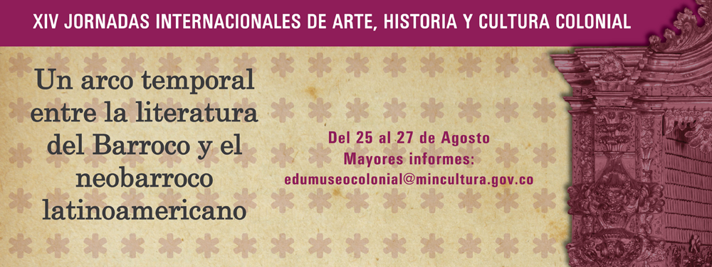 XIV Jornadas Internacionales de Arte, Historia y Cultura Colonial: Un arco temporal entre la literatura del Barroco y el neobarroco latinoamericano