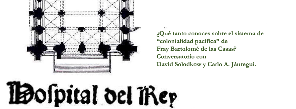 Conversatorio "El “Hospital del Rey” de Bartolomé de las Casas: Soberanía, gobierno colonial y salud indígena", con David Solodkow y Carlos A. Jáuregui.