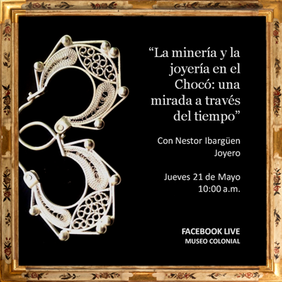 Charla: “La minería y la joyería en el Chocó: Una mirada a través del tiempo”, con Néstor Ibargüen.