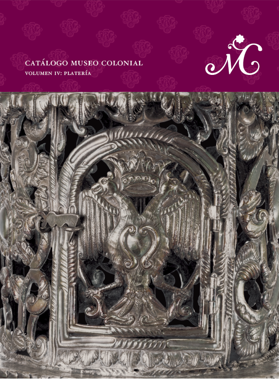 Catálogo Museo Colonial. Volumen IV: Platería