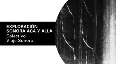 Exploración sonora Acá y allá, con el colectivo Viaje Sonoro