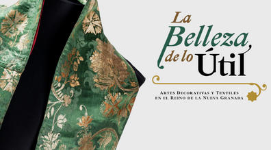 Inauguración de la exposición temporal La belleza de lo útil: Artes decorativas y textiles en el Reino de la Nueva Granada. 